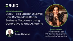 DRUID Talks Season2 Ep#15: How Do We Make Better Business Outcomes Using Generative AI and AI Agents