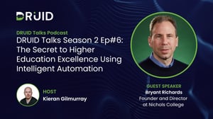 druid-talks-the-secret-to-higher-education-excellence-using-intelligent-automation-with-bryant-richards-the-pioneering-mind-behind-nichols-colleges-centre-for-intelligent-process-automation