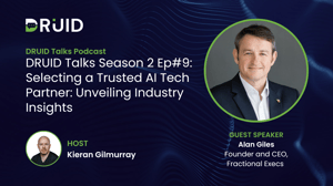 druid-talks-season2 ep9-Alan Giles - Selecting a Trusted AI Tech Partner: Unveiling Industry Insights