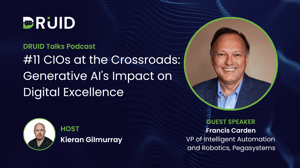 DRUID Talks Ep11 CIOs at the Crossroads: Generative AI's Impact on Digital Excellence